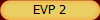 EVP 2